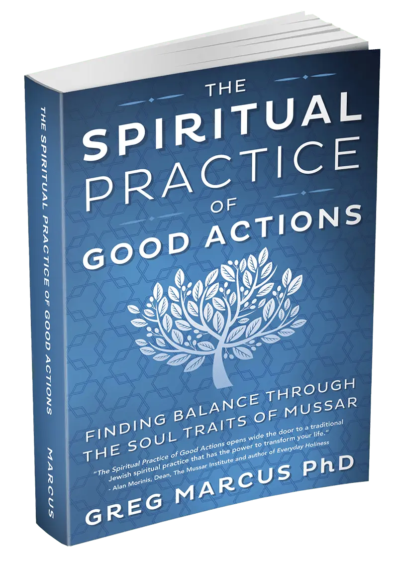 Jewish Books - The Spiritual Practice of Good Actions: Finding Balance Through the Soul Traits of Mussar by Rabbi Greg Marcus